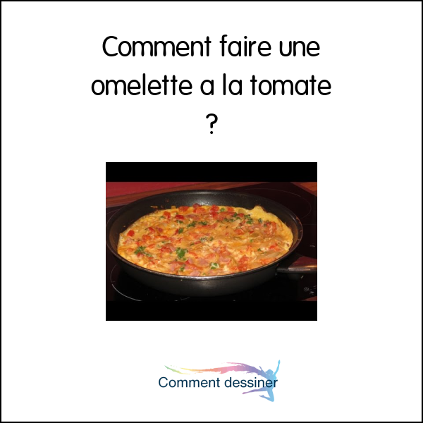 Comment faire une omelette a la tomate